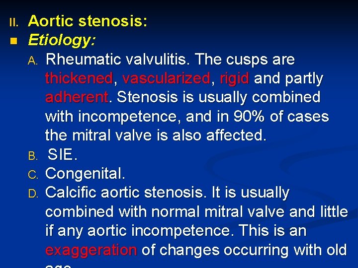 II. n Aortic stenosis: Etiology: A. Rheumatic valvulitis. The cusps are thickened, vascularized, rigid