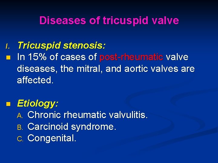 Diseases of tricuspid valve I. n n Tricuspid stenosis: In 15% of cases of