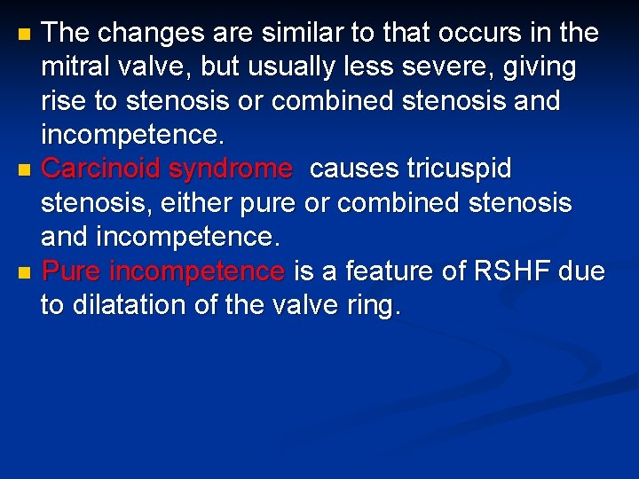 The changes are similar to that occurs in the mitral valve, but usually less