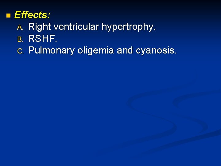 n Effects: A. Right ventricular hypertrophy. B. RSHF. C. Pulmonary oligemia and cyanosis. 