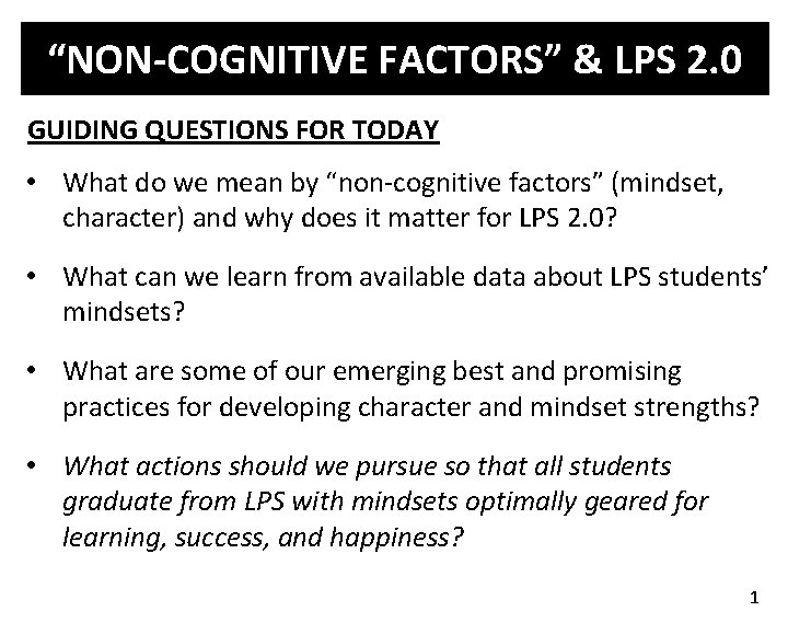 “NON-COGNITIVE FACTORS” & LPS 2. 0 GUIDING QUESTIONS FOR TODAY • What do we