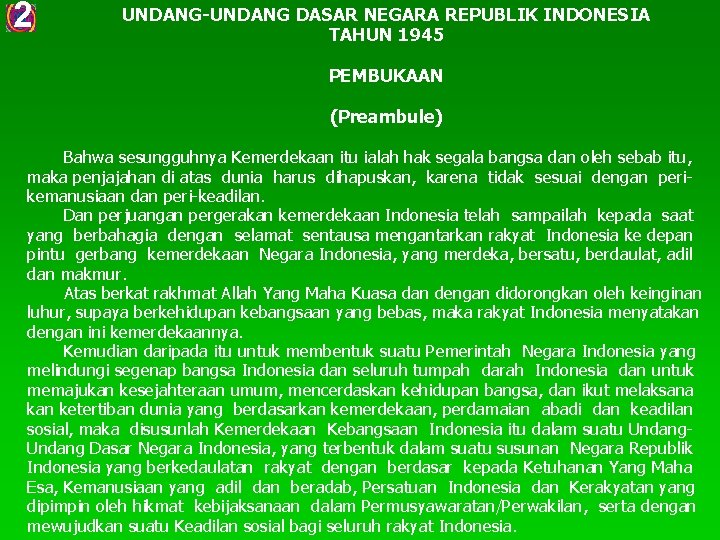 2 UNDANG-UNDANG DASAR NEGARA REPUBLIK INDONESIA TAHUN 1945 PEMBUKAAN (Preambule) Bahwa sesungguhnya Kemerdekaan itu