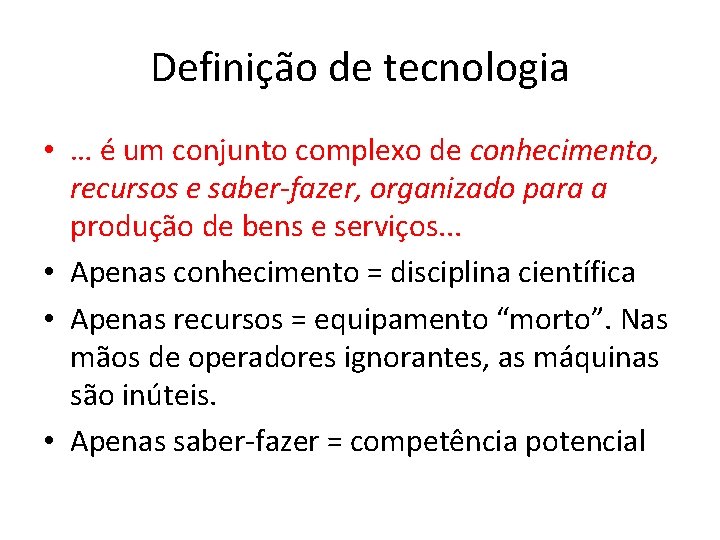 Definição de tecnologia • … é um conjunto complexo de conhecimento, recursos e saber-fazer,