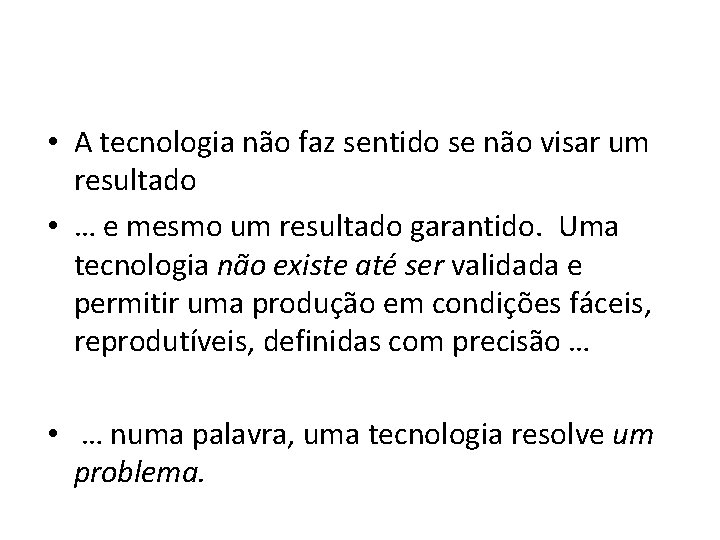  • A tecnologia não faz sentido se não visar um resultado • …