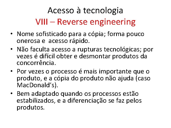 Acesso à tecnologia VIII – Reverse engineering • Nome sofisticado para a cópia; forma