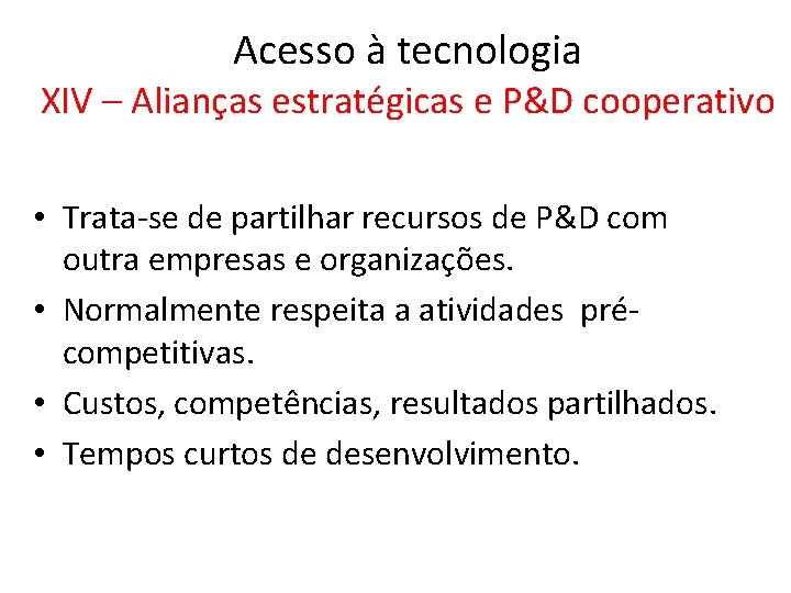 Acesso à tecnologia XIV – Alianças estratégicas e P&D cooperativo • Trata-se de partilhar