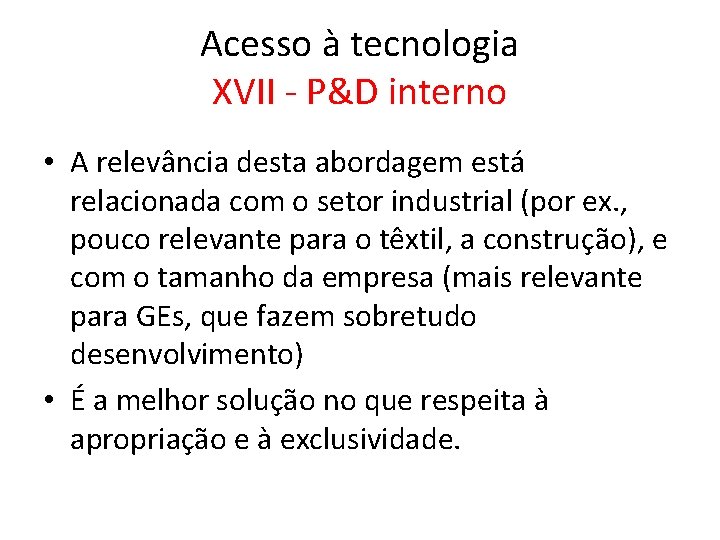 Acesso à tecnologia XVII - P&D interno • A relevância desta abordagem está relacionada