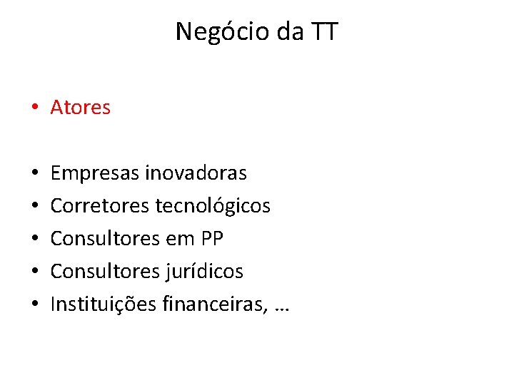 Negócio da TT • Atores • • • Empresas inovadoras Corretores tecnológicos Consultores em