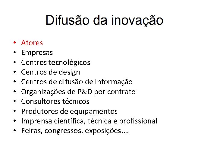  • • • Atores Empresas Centros tecnológicos Centros de design Centros de difusão