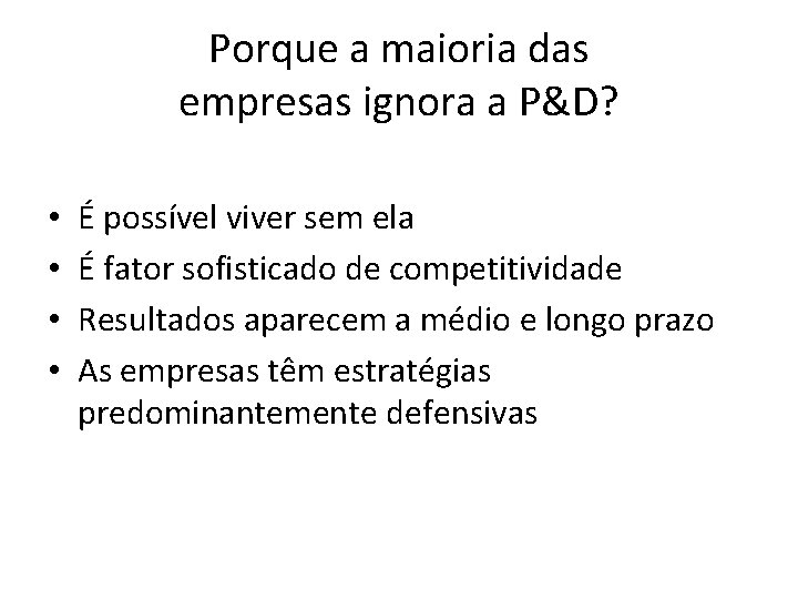 Porque a maioria das empresas ignora a P&D? • • É possível viver sem