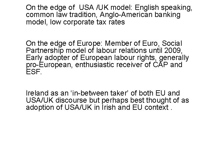 On the edge of USA /UK model: English speaking, common law tradition, Anglo-American banking
