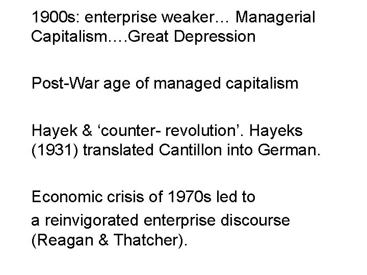 1900 s: enterprise weaker… Managerial Capitalism…. Great Depression Post-War age of managed capitalism Hayek