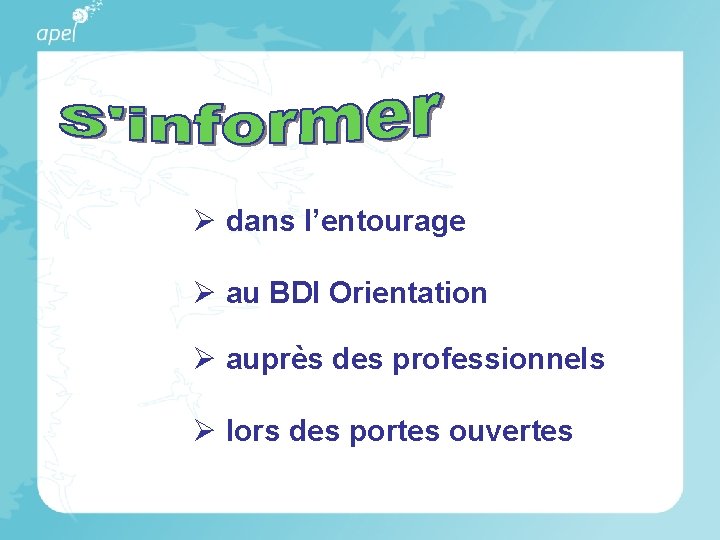 Ø dans l’entourage Ø au BDI Orientation Ø auprès des professionnels Ø lors des