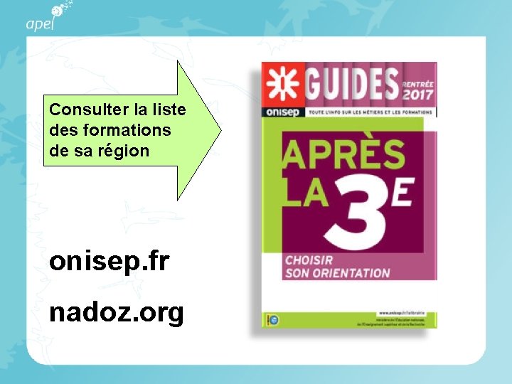 Consulter la liste des formations de sa région onisep. fr nadoz. org 