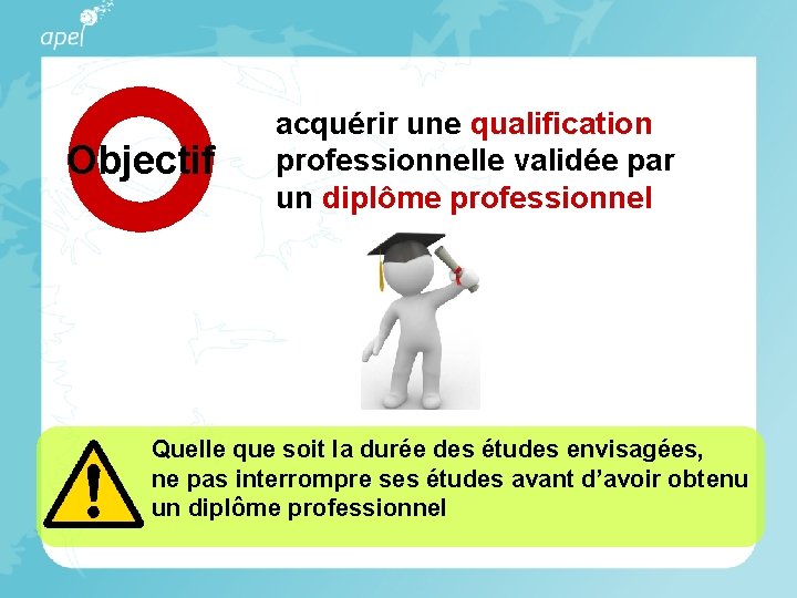 Objectif acquérir une qualification professionnelle validée par un diplôme professionnel Quelle que soit la