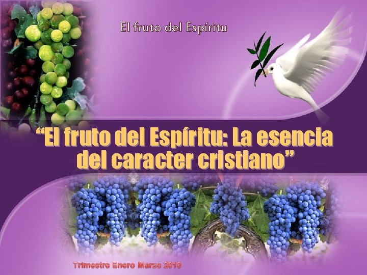 El fruto del Espíritu “El fruto del Espíritu: La esencia del caracter cristiano” El fruto del Espíritu “El fruto del Espíritu: La esencia del caracter cristiano”
