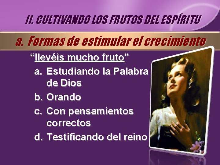 II. CULTIVANDO LOS FRUTOS DEL ESPÍRITU a. Formas de estimular el crecimiento “llevéis mucho II. CULTIVANDO LOS FRUTOS DEL ESPÍRITU a. Formas de estimular el crecimiento “llevéis mucho