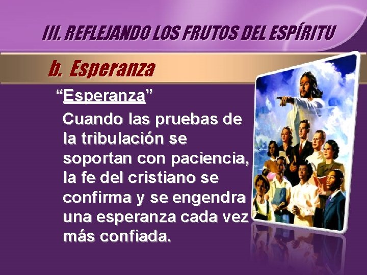 III. REFLEJANDO LOS FRUTOS DEL ESPÍRITU b. Esperanza “Esperanza” Cuando las pruebas de la