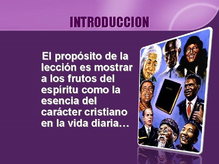 INTRODUCCION El propósito de la lección es mostrar a los frutos del espíritu como INTRODUCCION El propósito de la lección es mostrar a los frutos del espíritu como