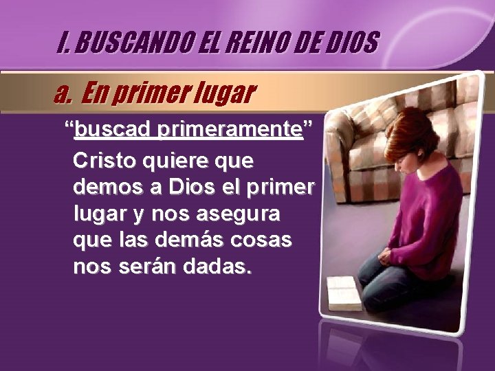 I. BUSCANDO EL REINO DE DIOS a. En primer lugar “buscad primeramente” Cristo quiere