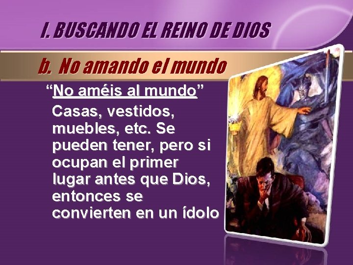 I. BUSCANDO EL REINO DE DIOS b. No amando el mundo “No améis al