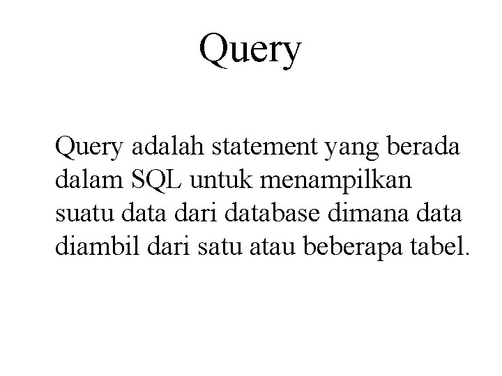 Query adalah statement yang berada dalam SQL untuk menampilkan suatu data dari database dimana