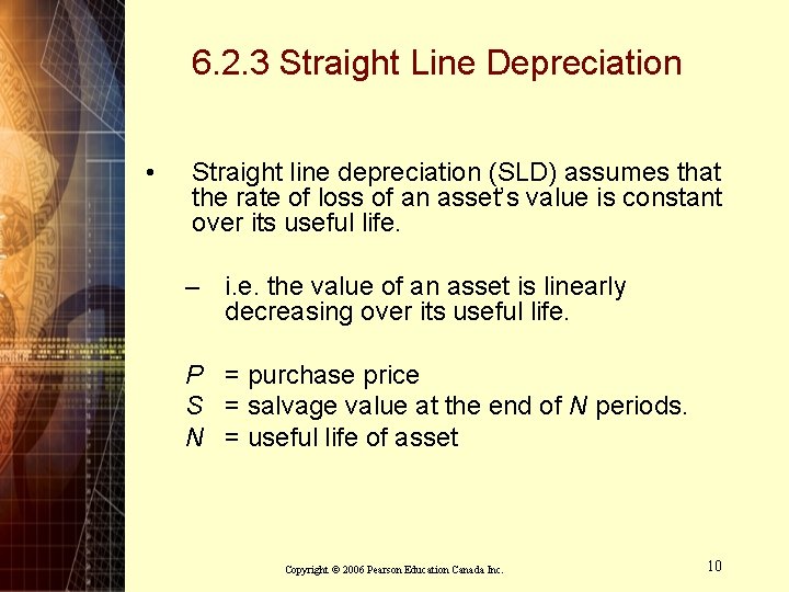 6. 2. 3 Straight Line Depreciation • Straight line depreciation (SLD) assumes that the