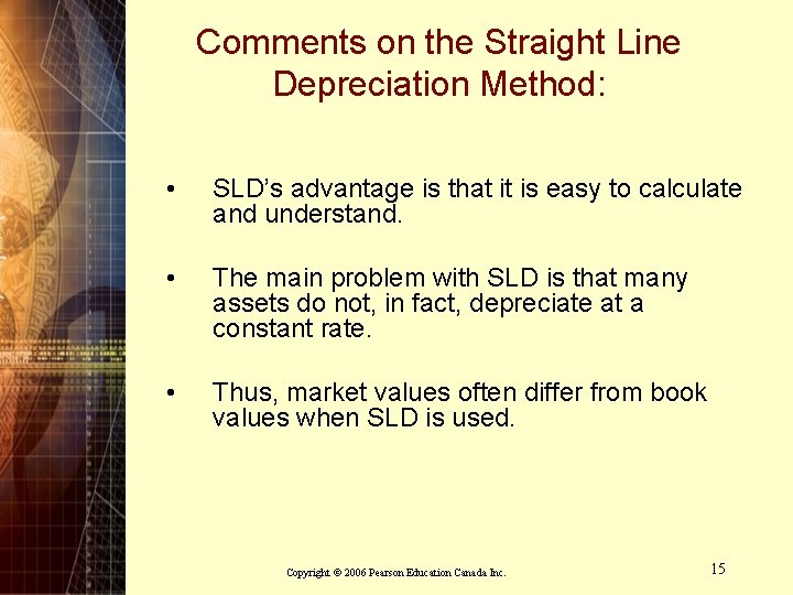 Comments on the Straight Line Depreciation Method: • SLD’s advantage is that it is