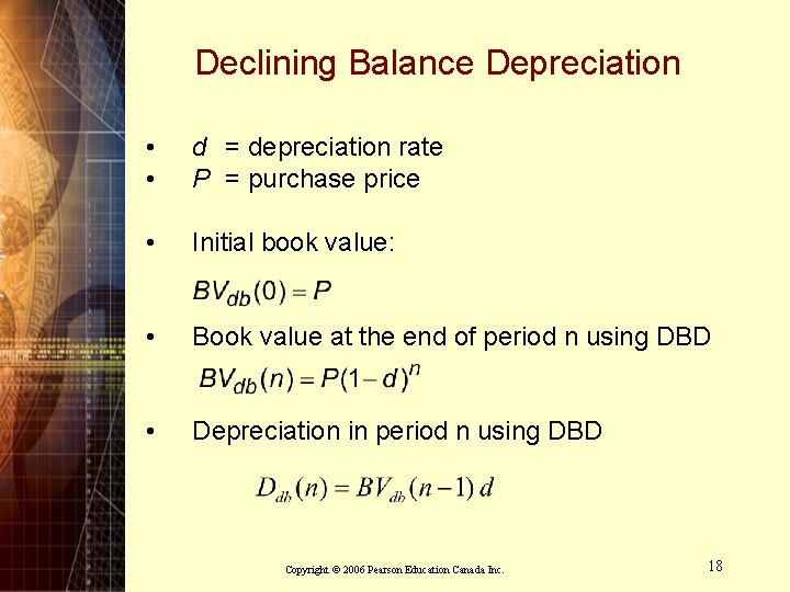 Declining Balance Depreciation • • d = depreciation rate P = purchase price •