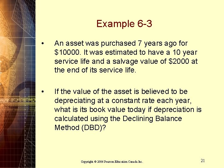 Example 6 -3 • An asset was purchased 7 years ago for $10000. It