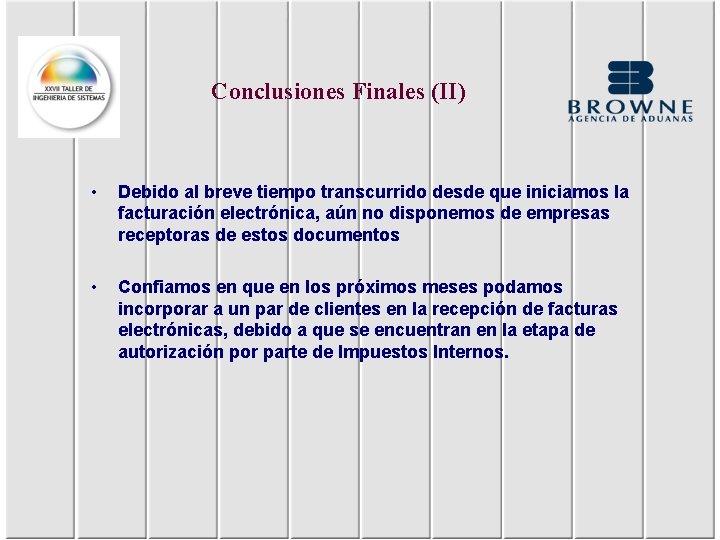 Conclusiones Finales (II) • Debido al breve tiempo transcurrido desde que iniciamos la facturación