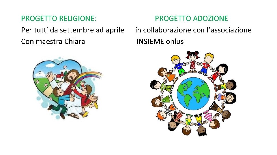 PROGETTO RELIGIONE: Per tutti da settembre ad aprile Con maestra Chiara PROGETTO ADOZIONE in
