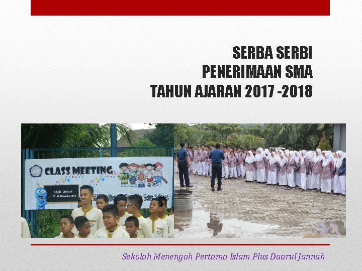 SERBA SERBI PENERIMAAN SMA TAHUN AJARAN 2017 -2018 Sekolah Menengah Pertama Islam Plus Daarul