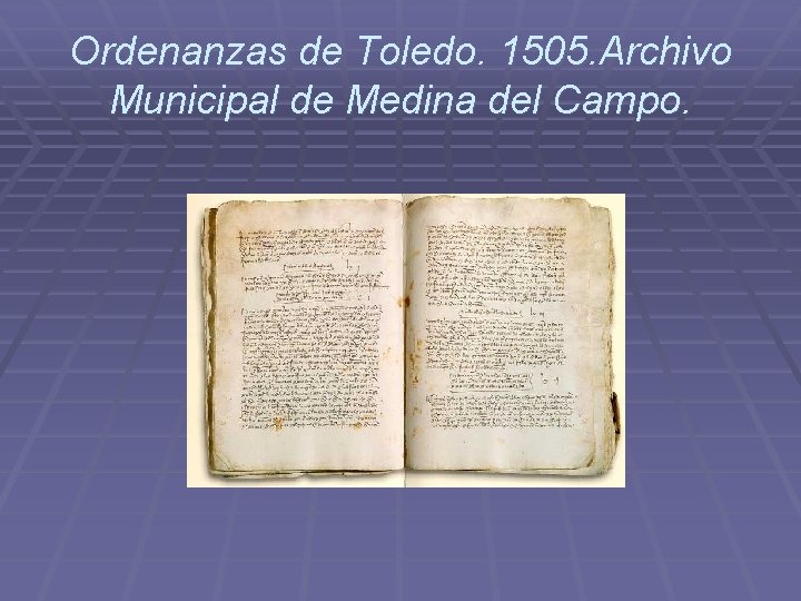 Ordenanzas de Toledo. 1505. Archivo Municipal de Medina del Campo. Ordenanzas de Toledo. 1505. Archivo Municipal de Medina del Campo.