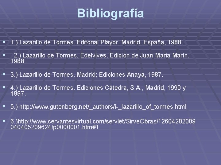 Bibliografía § 1. ) Lazarillo de Tormes. Editorial Playor, Madrid, España, 1988. § 2. Bibliografía § 1. ) Lazarillo de Tormes. Editorial Playor, Madrid, España, 1988. § 2.