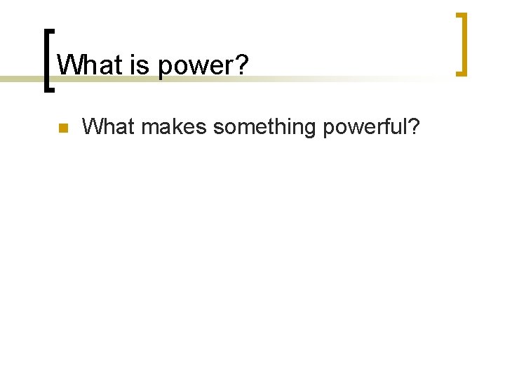 What is power? n What makes something powerful? 