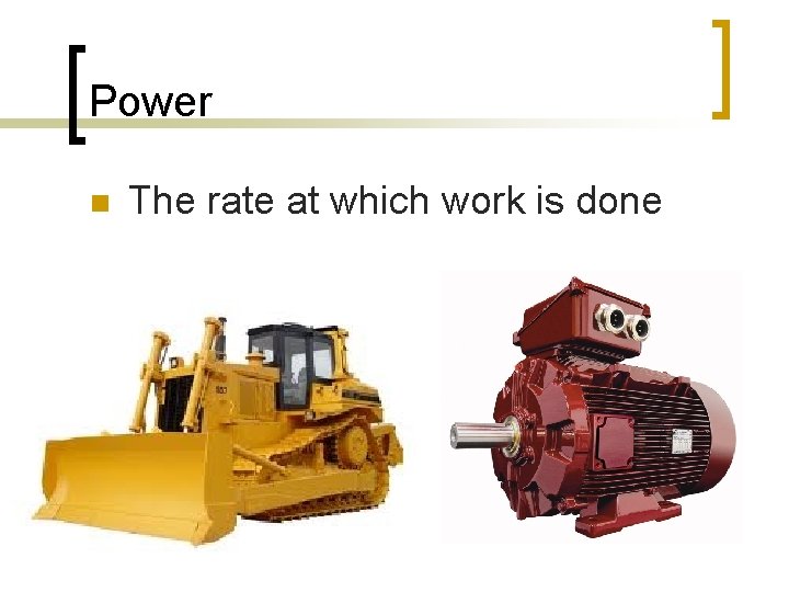 Power n The rate at which work is done 