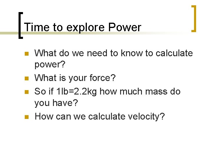 Time to explore Power n n What do we need to know to calculate