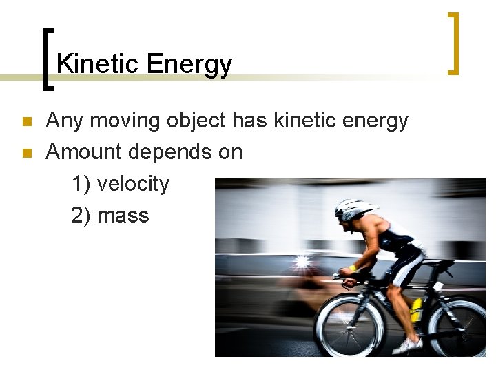 Kinetic Energy n n Any moving object has kinetic energy Amount depends on 1)