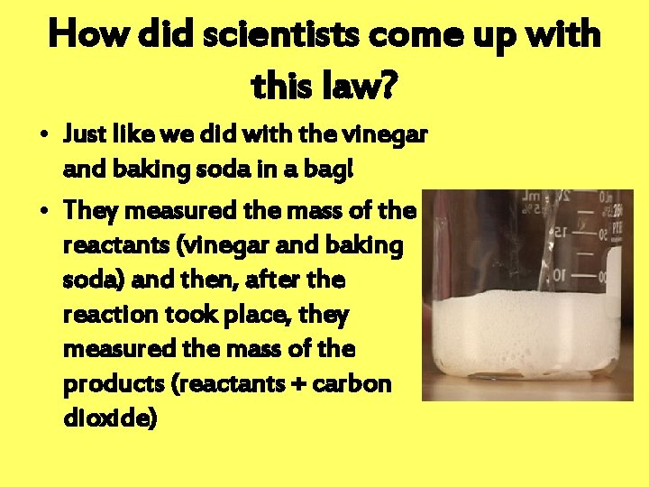How did scientists come up with this law? • Just like we did with