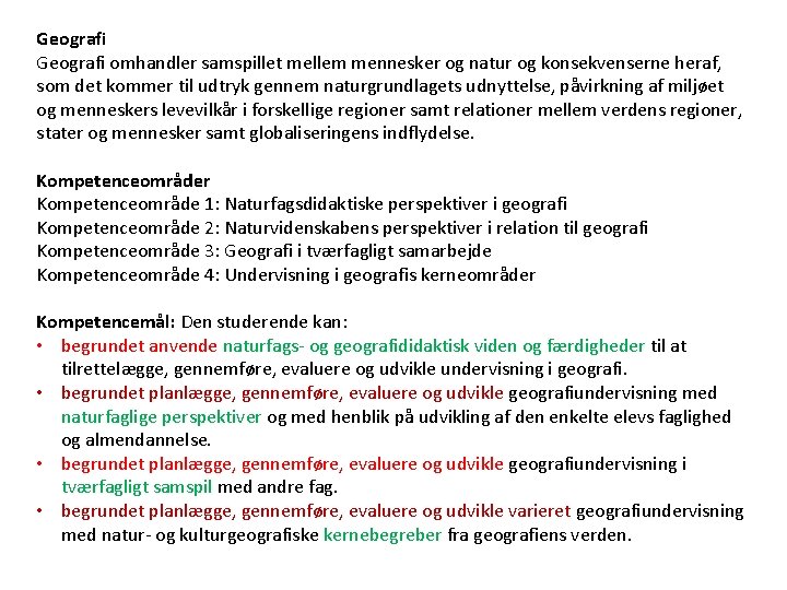 Geografi omhandler samspillet mellem mennesker og natur og konsekvenserne heraf, som det kommer til