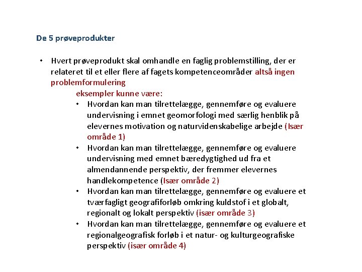 De 5 prøveprodukter • Hvert prøveprodukt skal omhandle en faglig problemstilling, der er relateret