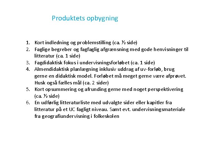 Produktets opbygning 1. Kort indledning og problemstilling (ca. ½ side) 2. Faglige begreber og