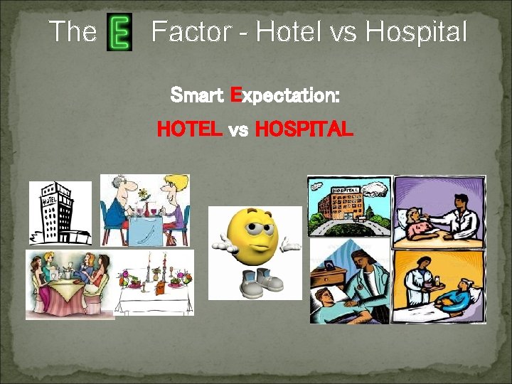 The Factor - Hotel vs Hospital Smart Expectation: HOTEL vs HOSPITAL The Factor - Hotel vs Hospital Smart Expectation: HOTEL vs HOSPITAL