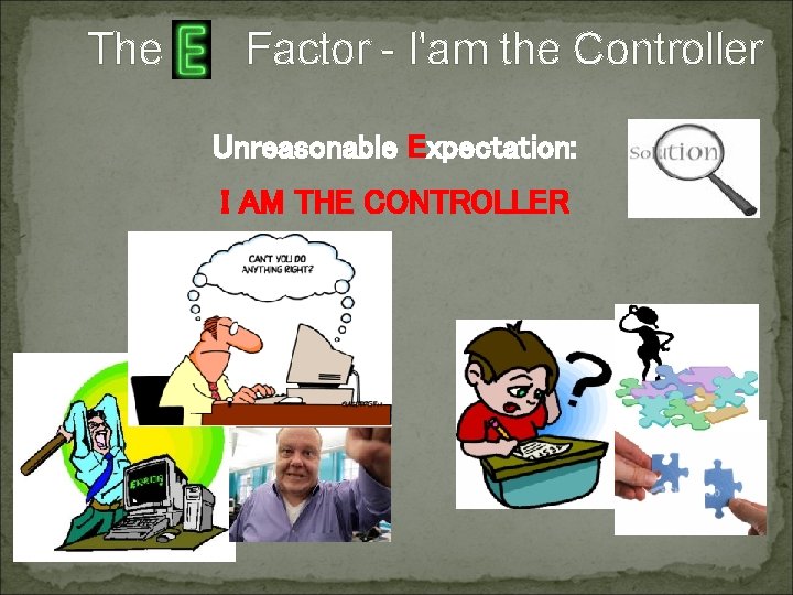 The Factor - I'am the Controller Unreasonable Expectation: I AM THE CONTROLLER The Factor - I'am the Controller Unreasonable Expectation: I AM THE CONTROLLER