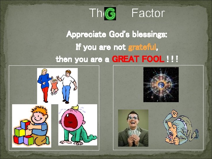 The Factor Appreciate God's blessings: If you are not grateful, then you are a The Factor Appreciate God's blessings: If you are not grateful, then you are a