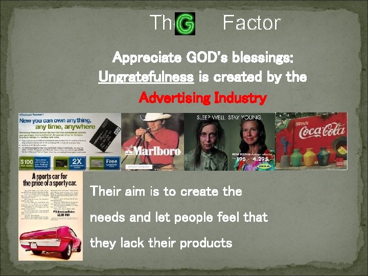 The Factor Appreciate GOD's blessings: Ungratefulness is created by the Advertising Industry Their aim The Factor Appreciate GOD's blessings: Ungratefulness is created by the Advertising Industry Their aim
