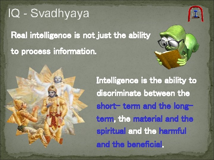 IQ - Svadhyaya Real intelligence is not just the ability to process information. Intelligence IQ - Svadhyaya Real intelligence is not just the ability to process information. Intelligence