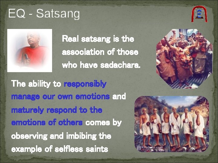 EQ - Satsang Real satsang is the association of those who have sadachara. The EQ - Satsang Real satsang is the association of those who have sadachara. The