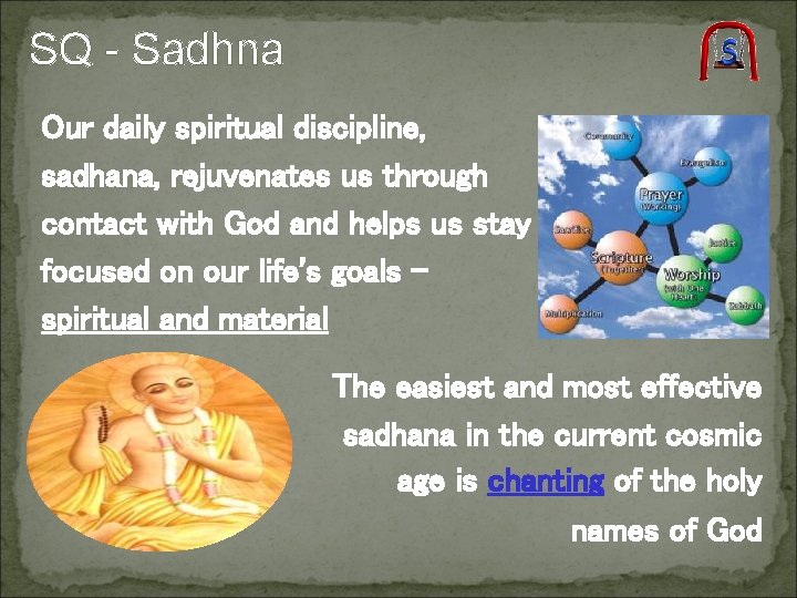 SQ - Sadhna Our daily spiritual discipline, sadhana, rejuvenates us through contact with God SQ - Sadhna Our daily spiritual discipline, sadhana, rejuvenates us through contact with God
